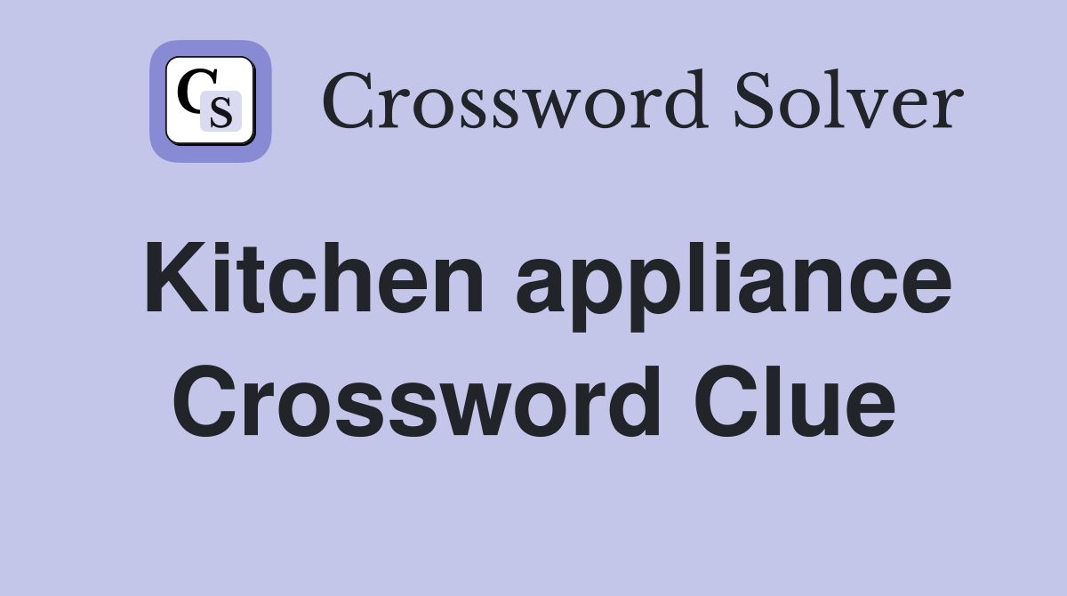 Kitchen appliance Crossword Clue Answers Crossword Solver